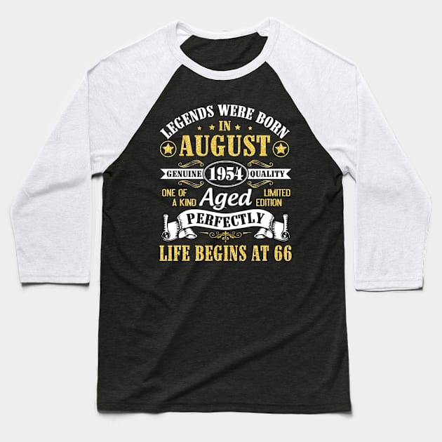 Legends Were Born In August 1954 Genuine Quality Aged Perfectly Life Begins At 66 Years Old Birthday Baseball T-Shirt by bakhanh123
